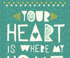 Your heart is where my home is