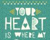 Your heart is where my home is