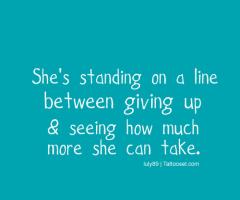 Shes standing on the line between giving up