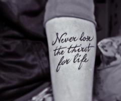 Never lose the thirst for life