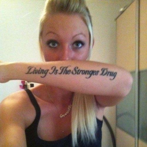 Living is the stronges drug quote tattoo